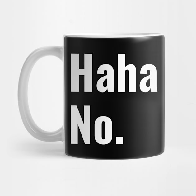 Haha No by FunnyStylesShop